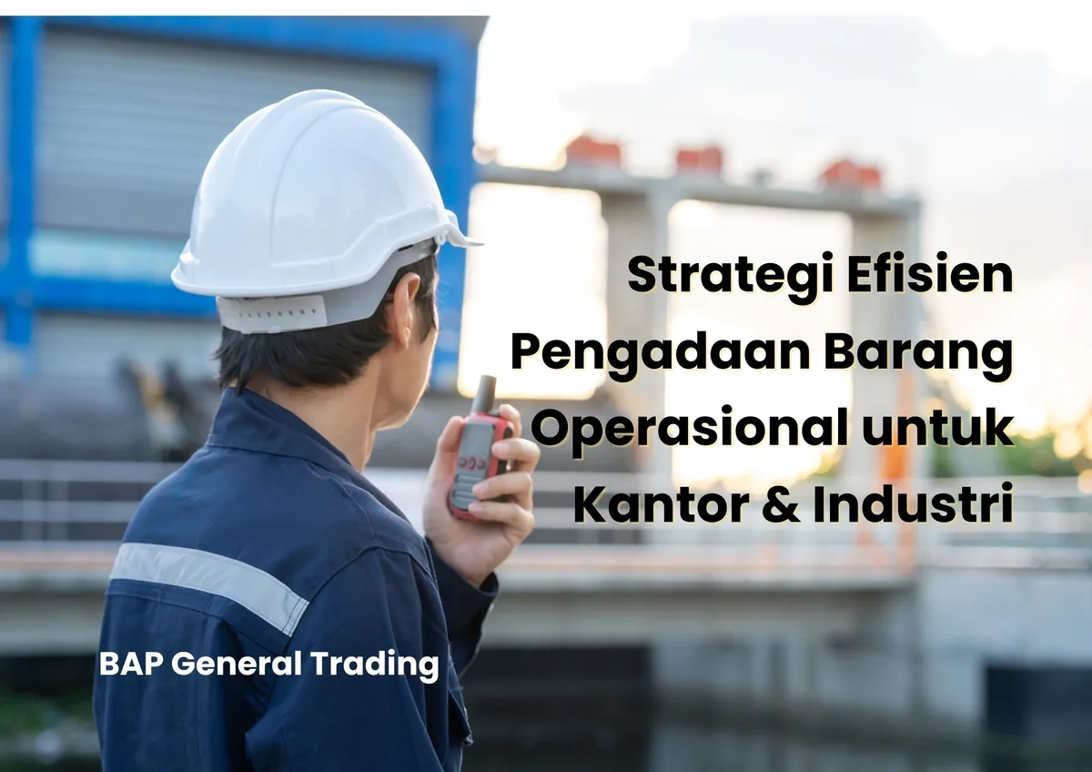 Strategi Efisien Pengadaan Barang Operasional untuk Kantor & Industri