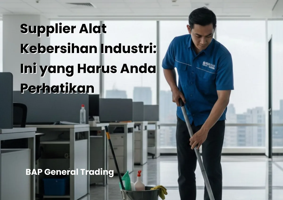 Supplier Alat Kebersihan Industri: Ini yang Harus Anda Perhatikan